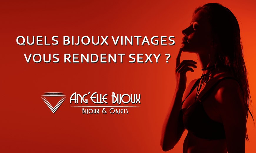 Quels bijoux vintage vous rendent sexy ?