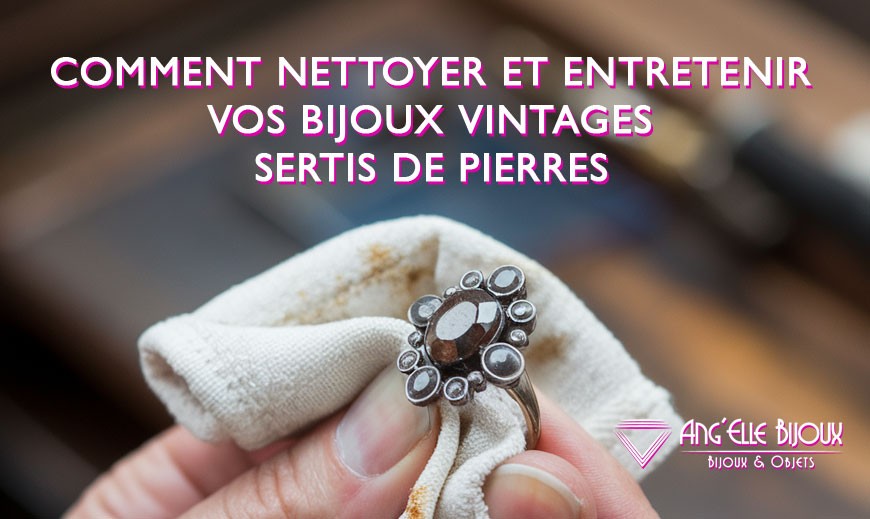 Comment nettoyer et entretenir les pierres précieuses de vos bijoux ?